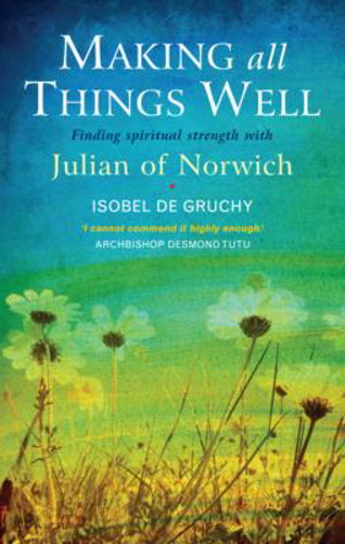 Picture of Making All Things Well: Finding Spiritual Strength With Julian Of Norwich