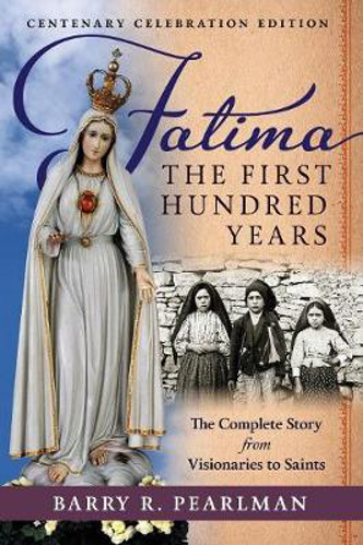Picture of Fatima, The First Hundred Years: The Complete Story From Visionaries To Saints