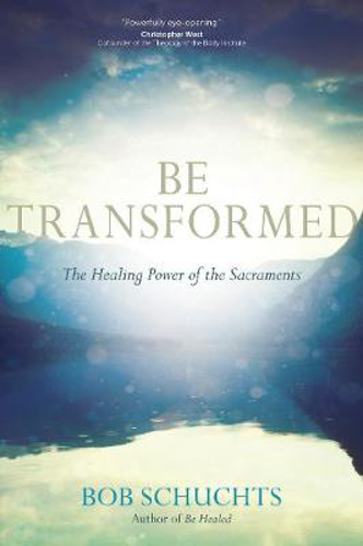 Picture of Be Transformed: The Healing Power of the Sacraments