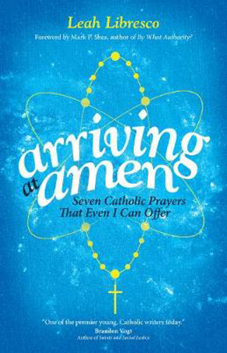Picture of Arriving at Amen: Seven Catholic Prayers That Even I Can Offer