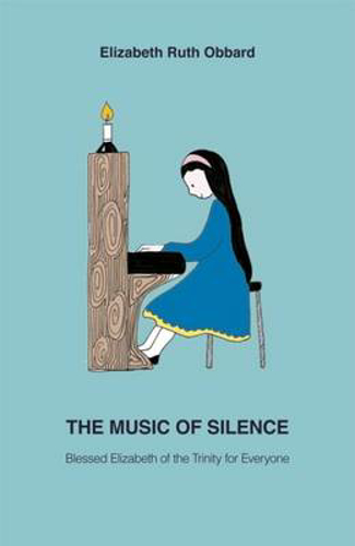 Picture of The Music Of Silence: Blessed Elizabeth Of The Trinity For Everyone