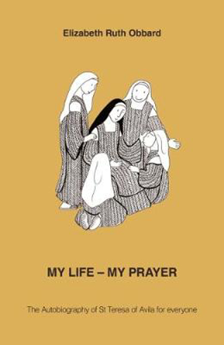 Picture of My Life - My Prayer: The Autobiography of St Teresa of Avila for Everyone