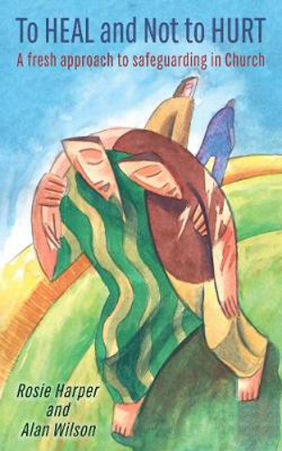 Picture of To Heal and Not To Hurt: A fresh approach to safeguarding in Church