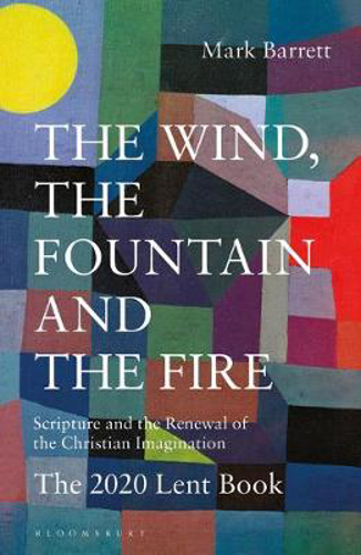 Picture of The Wind, the Fountain and the Fire: Scripture and the Renewal of the Christian Imagination: The 2020 Lent Book