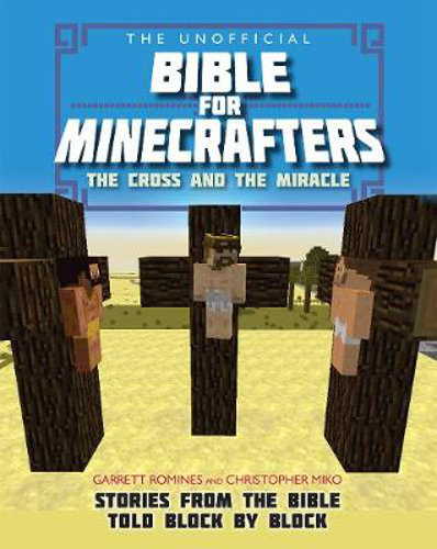 Picture of The Unofficial Bible for Minecrafters: The Cross and Miracle: Stories from the Bible told block by block