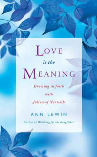 Picture of Love is the Meaning: Growing in Faith with Julian of Norwich