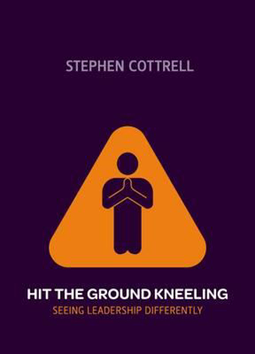 Picture of Hit the Ground Kneeling: Seeing Leadership Differently