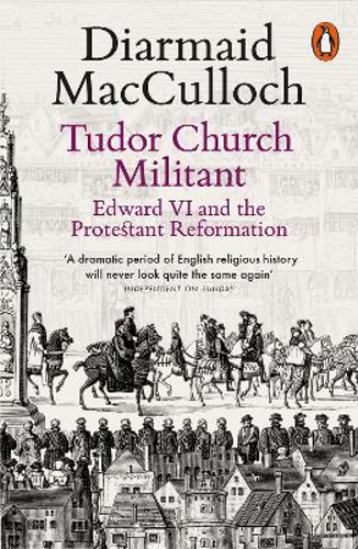 Picture of Tudor Church Militant: Edward VI and the Protestant Reformation