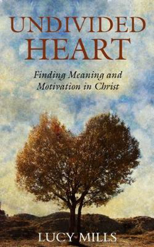 Picture of Undivided Heart: Finding Meaning and Motivation in Christ