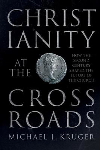 Picture of CHRISTIANITY AT THE CROSSROADS: HOW THE SECOND CENTURY SHAPED THE FUTURE OF THE CHURCH