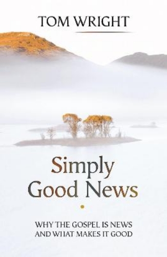 Picture of Simply Good News: Why the Gospel is News and What Makes it Good