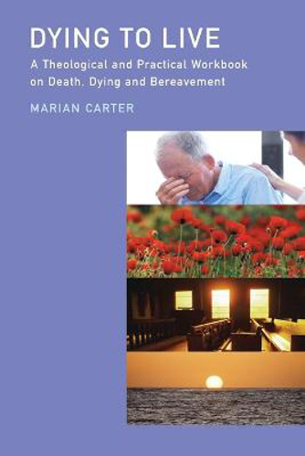 Picture of Dying to Live?: A Theological and Practical Workbook on Death, Dying and Beareavement