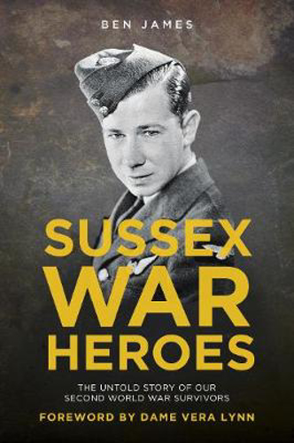 Picture of Sussex War Heroes: The Untold Story of Our Second World War Survivors