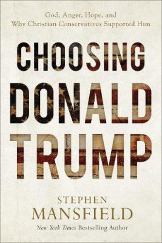Picture of Choosing Donald Trump: God, Anger, Hope, and Why Christian Conservatives Supported Him