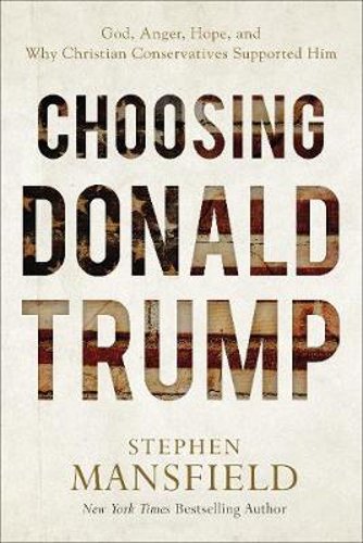 Picture of Choosing Donald Trump: God, Anger, Hope, and Why Christian Conservatives Supported Him