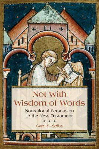 Picture of Not with Wisdom of Words: Nonrational Persuasion in the New Testament
