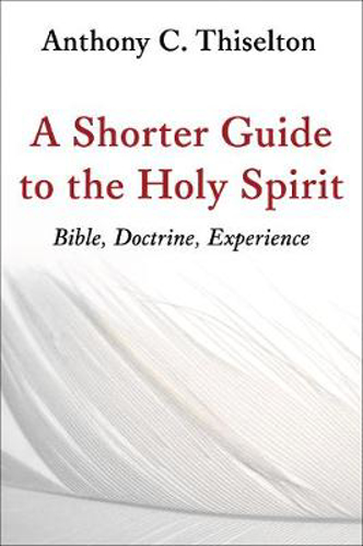 Picture of A Shorter Guide to the Holy Spirit: Bible, Doctrine, Experience