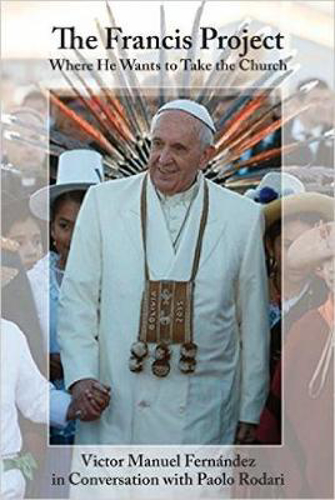 Picture of The Francis Project: Where He Wants to Take the Church