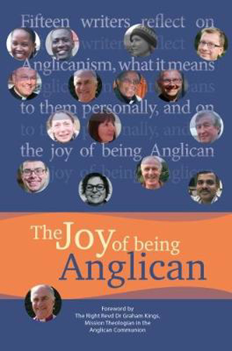 Picture of The Joy of being Anglican: Fifteen writers reflect on Anglicanism, what it means to them personally, and on the joy of being Anglican