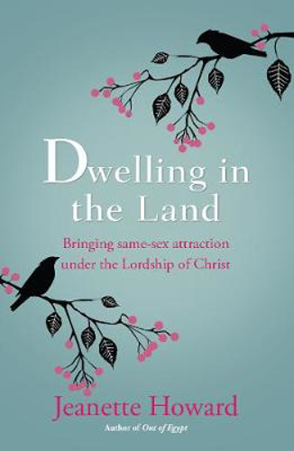 Picture of Dwelling in the Land: Bringing Same-Sex Attraction Under the Lordship of Christ