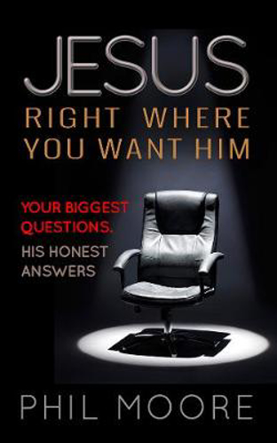 Picture of Jesus, Right Where You Want Him: Your Biggest Questions. His Honest Answers