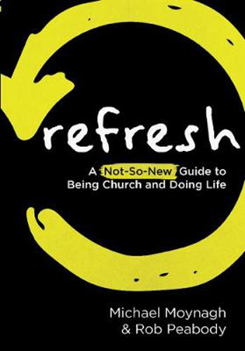 Picture of Refresh: A Not-So-New Guide to Being Church and Doing Life