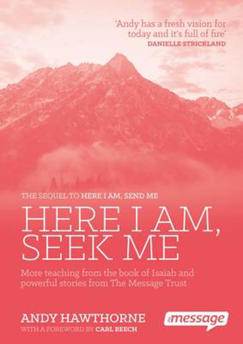 Picture of Here I am, Seek Me: More Teaching from the Book of Isaiah and Powerful Stories from the Message Trust