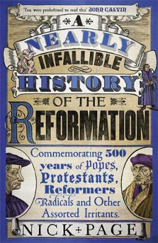 Picture of A Nearly Infallible History of the Reformation: Commemorating 500 years of Popes, Protestants, Reformers, Radicals and Other Assorted Irritants