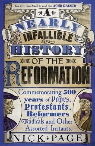 Picture of A Nearly Infallible History of the Reformation: Commemorating 500 years of Popes, Protestants, Reformers, Radicals and Other Assorted Irritants