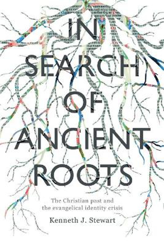 Picture of IN SEARCH OF ANCIENT ROOTS: THE CHRISTIAN PAST AND THE EVANGELICAL IDENTITY CRISIS