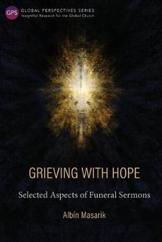 Picture of Grieving with Hope: Selected Aspects of Funeral Sermons
