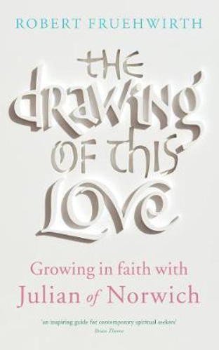 Picture of The Drawing Of This Love: Growing In Faith With Julian Of Norwich