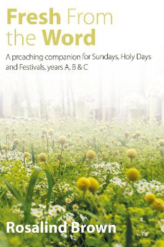 Picture of Fresh From The Word: A Preaching Companion For Sundays, Holy Days And Festivals, Years A, B & C