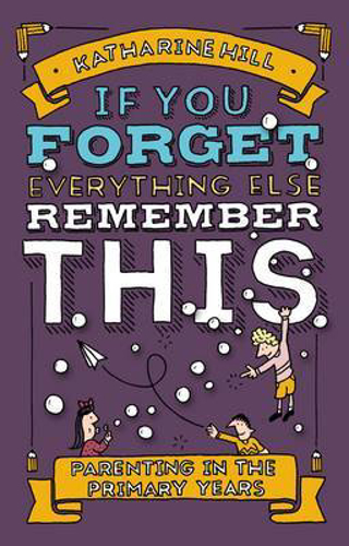 Picture of If You Forget Everything Else, Remember This: Parenting in the Primary Years