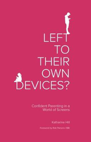 Picture of Left to Their Own Devices?: Confident Parenting in a World of Screens
