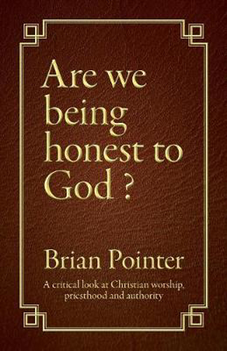 Picture of Are we being honest to God?: A critical look at Christian worship, priesthood and authority