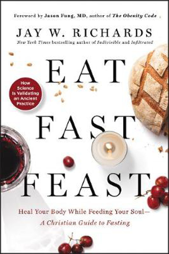 Picture of Eat, Fast, Feast: Heal Your Body While Feeding Your Soul-A Christian Guide to Fasting