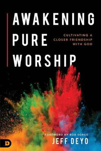 Picture of Awakening Pure Worship: Encountering God in the Way You Always Hoped You Could