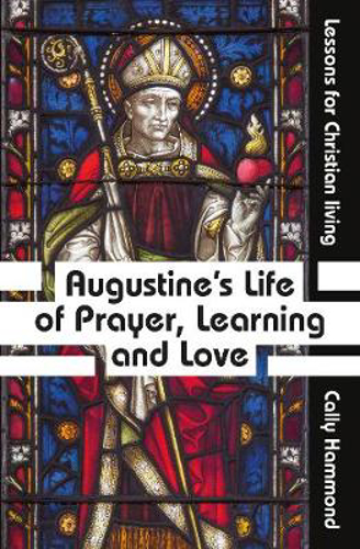 Picture of Augustine's Life of Prayer, Learning and Love: Lessons for Christian living