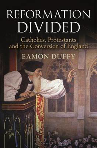 Picture of Reformation Divided: Catholics, Protestants and the Conversion of England