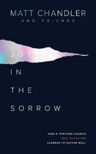 Picture of Joy in the Sorrow: How a Thriving Church (and its Pastor) Learned to Suffer Well