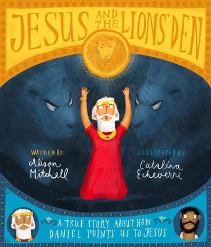 Picture of Jesus and the Lions' Den: A true story about how Daniel points us to Jesus