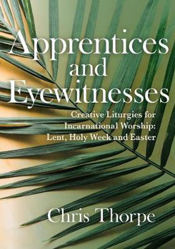 Picture of Apprentices and Eyewitnesses: Creative Liturgies for Incarnational Worship