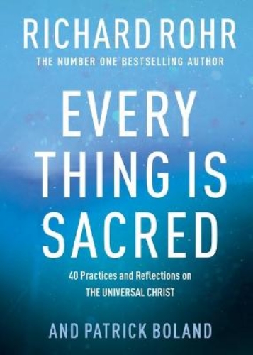 Picture of Every Thing is Sacred: 40 Practices and Reflections on The Universal Christ