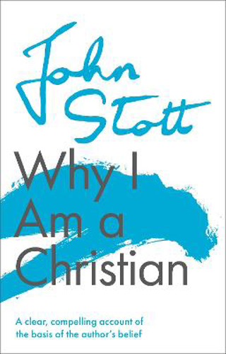 Picture of Why I am a Christian: A Clear, Compelling Account Of The Basis Of The Author's Belief