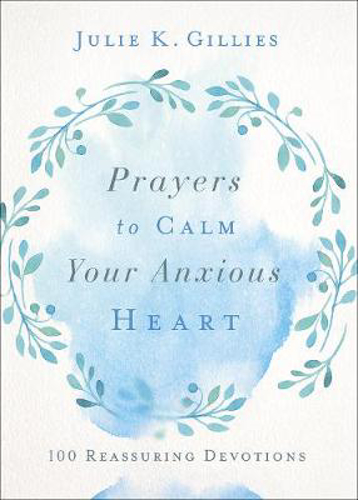 Picture of Prayers to Calm Your Anxious Heart: 100 Reassuring Devotions
