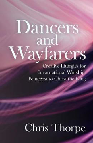 Picture of Dancers and Wayfarers: Creative Liturgies for Incarnational Worship