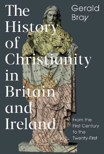 Picture of The History of Christianity in Britain and Ireland: From the First Century to the Twenty-First