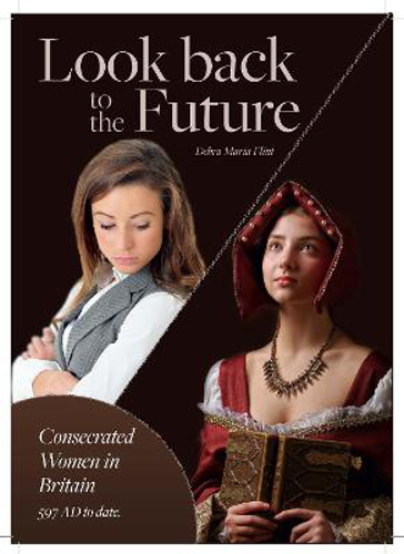 Picture of Look back to the Future: Consecrated Women in Britain 597 AD to date