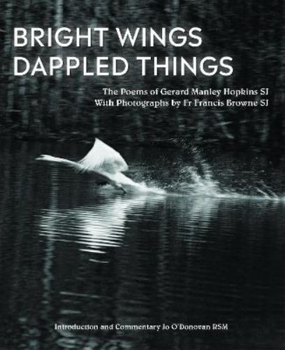 Picture of BRIGHT WINGS, DAPPLED THINGS: POEMS OF GERARD MANLEY HOPKINS SJ  & PHOTOGRAPHS BY FR BROWNE SJ